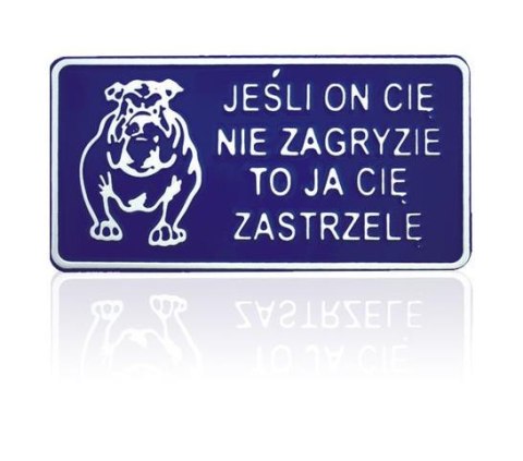 TABLICA 15*29CM JEŚLI ON CIĘ NIE ZAGRYZIE TO JA CIĘ ZASTRZ. TABLICA 15*29CM JEŚLI ON CIĘ NIE ZAGRYZIE TO JA CIĘ ZASTRZ.